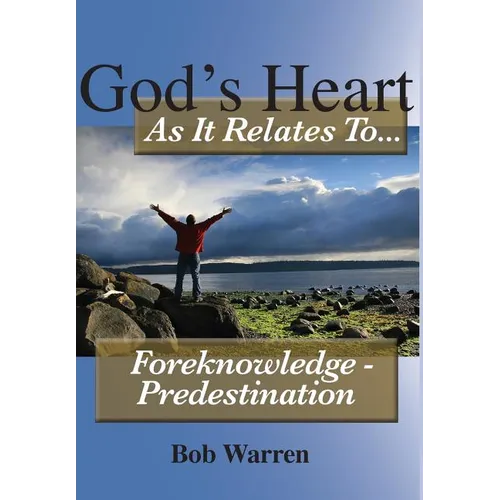 God's Heart as It Relates to ... Foreknowledge - Predestination