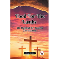 Food For The Lambs Or Helps For Young Christians