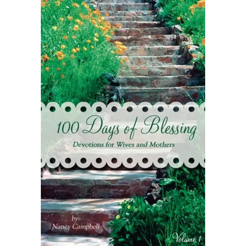 100 Days of Blessing - Volume 1: Devotions for Wives and Mothers