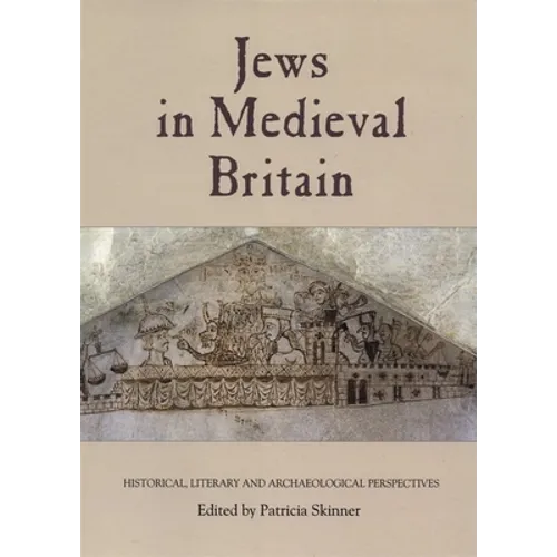 Jews in Medieval Britain: Historical, Literary and Archaeological Perspectives