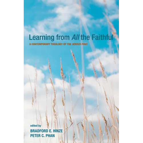Learning from All the Faithful: A Contemporary Theology of the Sensus Fidei