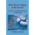What Does It Mean to Be Saved?: A Study in the Wonderfulness of Salvation