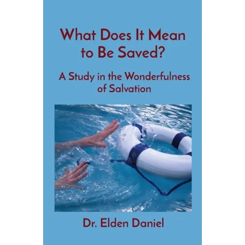 What Does It Mean to Be Saved?: A Study in the Wonderfulness of Salvation