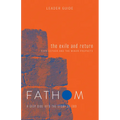 Fathom Bible Studies: The Exile and Return Leader Guide (Hosea, Esther, Ezra): A Deep Dive Into the Story of God