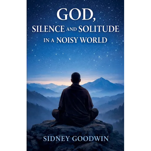 God, Silence and Solitude in a Noisy World