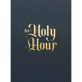 The Holy Hour: Meditations for Eucharistic Adoration