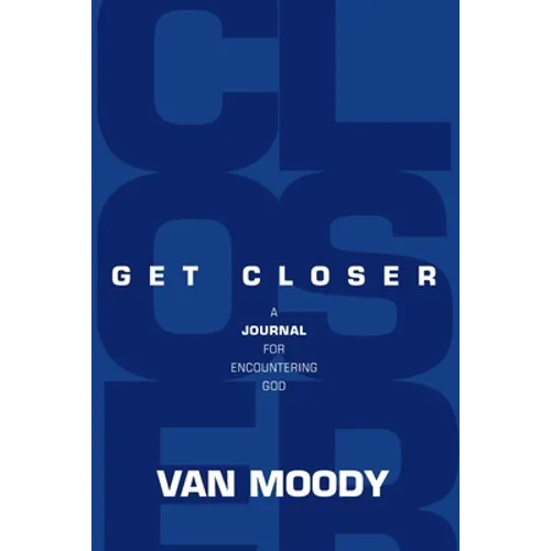 Get Closer: A Journal For Encountering God
