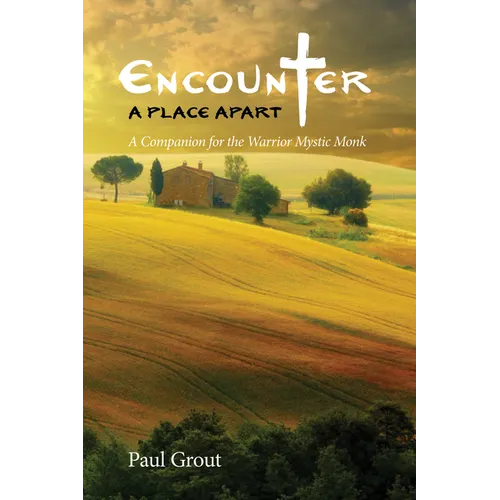 Encounter a Place Apart: A Companion for the Warrior Mystic Monk