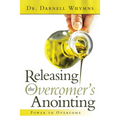 Releasing the Overcomer's Anointing: Power to Overcome
