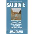 Saturate: Leaving behind Status Quo Religion for a Faith That Really Works