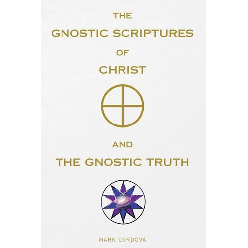 The Gnostic Scriptures of Christ and The Gnostic Truth