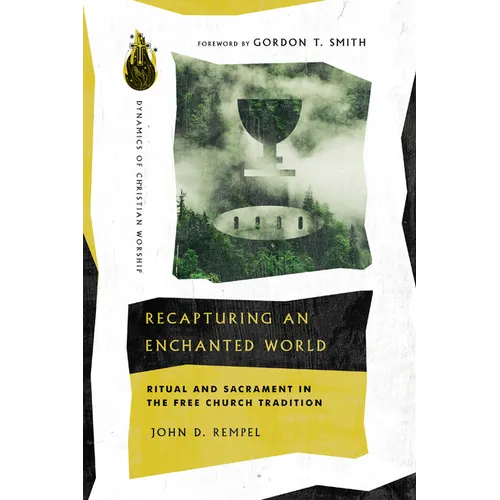 Recapturing an Enchanted World: Ritual and Sacrament in the Free Church Tradition