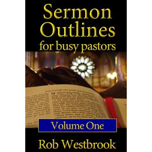Sermon Outlines for Busy Pastors: Volume 1: 52 Complete Outlines for All Occasions