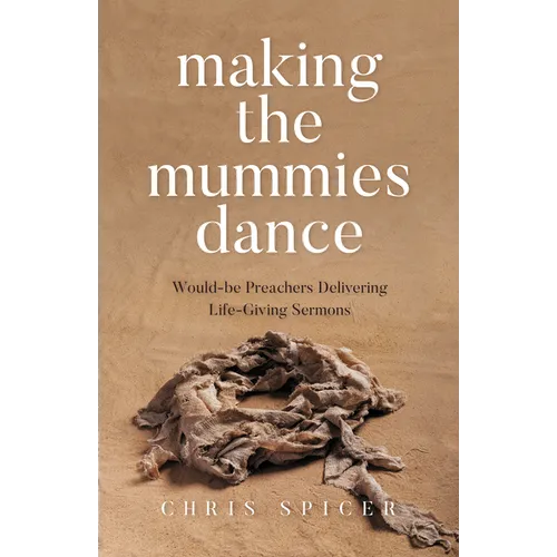 Making the Mummies Dance: Would-Be Preachers Delivering Life-Giving Sermons