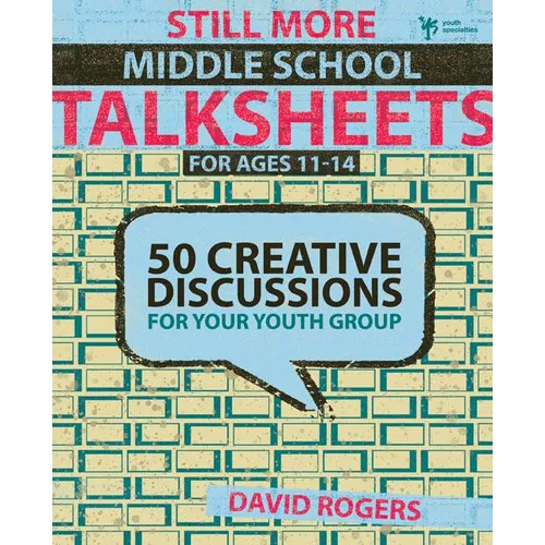 The Still More Middle School Talksheets: 50 Creative Discussions for Your Youth Group