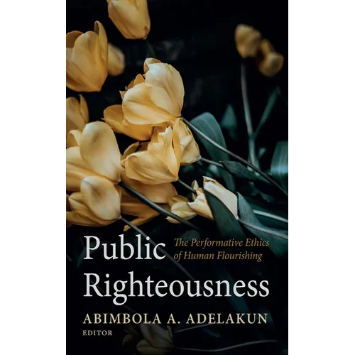 Public Righteousness: The Performative Ethics of Human Flourishing