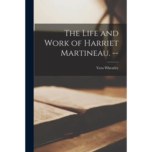 The Life and Work of Harriet Martineau. --