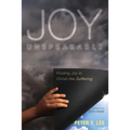 Joy Unspeakable: Finding Joy in Christ-Like Suffering