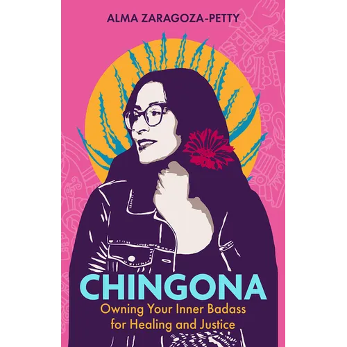 Chingona: Owning Your Inner Badass for Healing and Justice