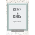Grace & Glory: A 50-Day Journey In The Purpose & Plan Of God