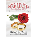 Wisdom for Marriage: Before You Say, "I Do!"