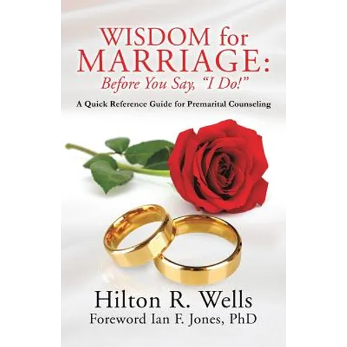Wisdom for Marriage: Before You Say, "I Do!"