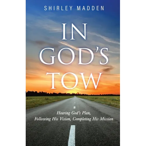 In God's Tow: Hearing God's Plan, Following His Vision, Completing His Mission