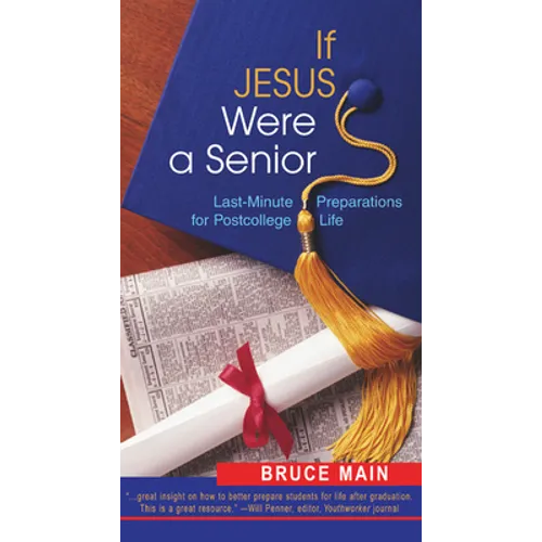 If Jesus Were a Senior: Last-Minute Preparations for Postcollege Life