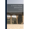 A Voice From Jerusalem: Or, a Sketch of the Travels And Ministry of Elder Orson Hyde, Missionary of The Church of Jesus Christ of Latter-day S