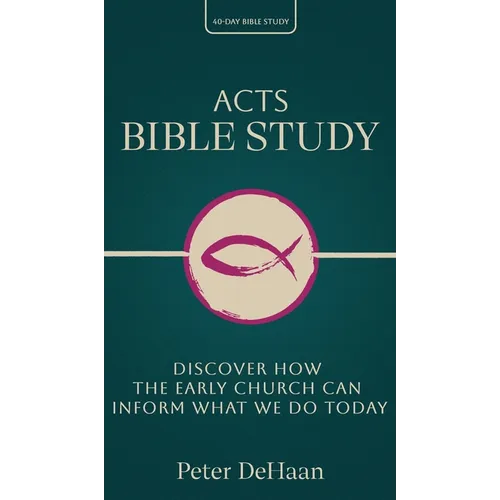 Acts Bible Study: Discover How the Early Church Can Inform What We Do Today