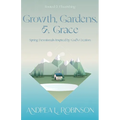 Growth, Gardens, & Grace: Spring Devotionals Inspired by God's Creation