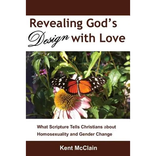Revealing God's Design with Love: What Scripture Tells Christians about Homosexuality and Gender Change