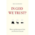 In God We Trust?: When the Kingdom of God and Politics Collide