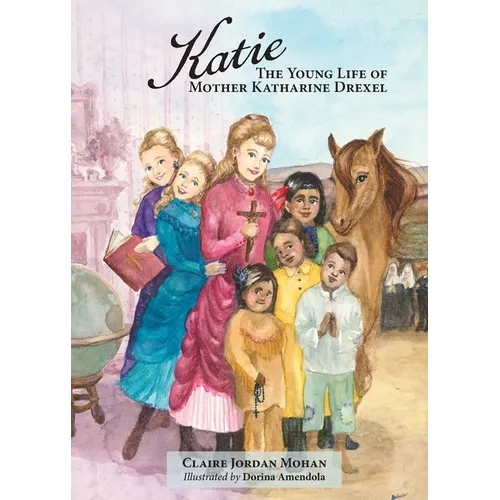 Katie: The Young Life of Mother Katharine Drexel