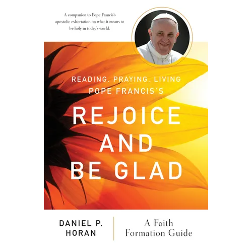 Reading, Praying, Living Pope Francis's Rejoice and Be Glad: A Faith Formation Guide