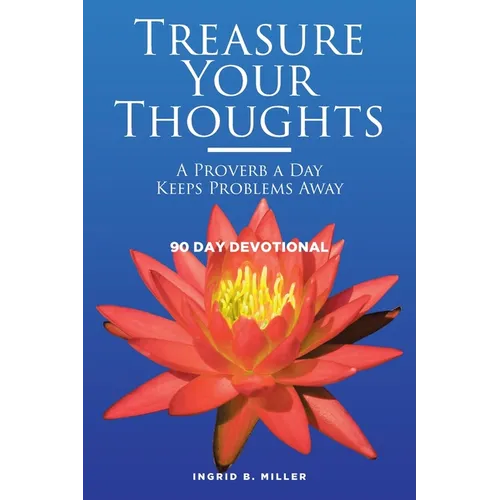 Treasure Your Thoughts - A Proverb a Day Keeps Problems Away: 90 Day Devotional