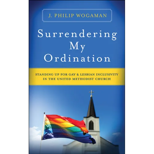 Surrendering My Ordination: Standing Up for Gay and Lesbian Inclusivity in the United Methodist Church