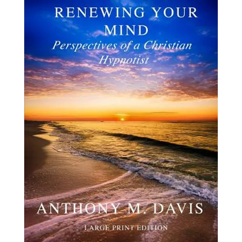 Renewing Your Mind: Perspectives of a Christian Hypnotist