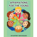 Affirmations for the Young: Biblical Affirmations to Help Children Discover Their Identity in Christ