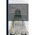 Zion's Holy war Against the Hosts of Hell in Chicago / a Series of Addresses