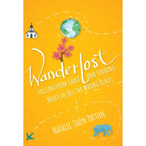Wanderlost: Falling from Grace and Finding Mercy in All the Wrong Places