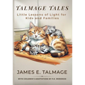 Talmage Tales: Little Lessons of Light for Kids and Families