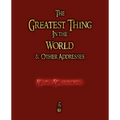 The Greatest Thing in the World and Other Addresses