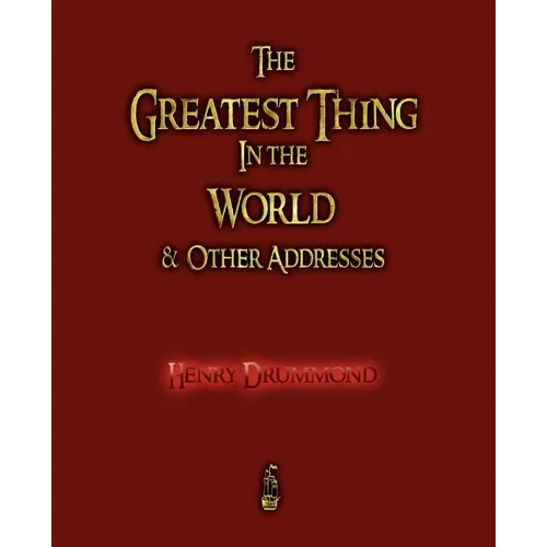 The Greatest Thing in the World and Other Addresses