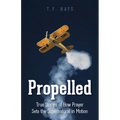 Propelled: True Stories of How Prayer Sets the Supernatural in Motion