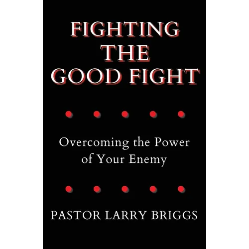 Fighting the Good Fight: Overcoming the Power of Your Enemy