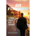 Go Forward: Turning Trials Into Triumph