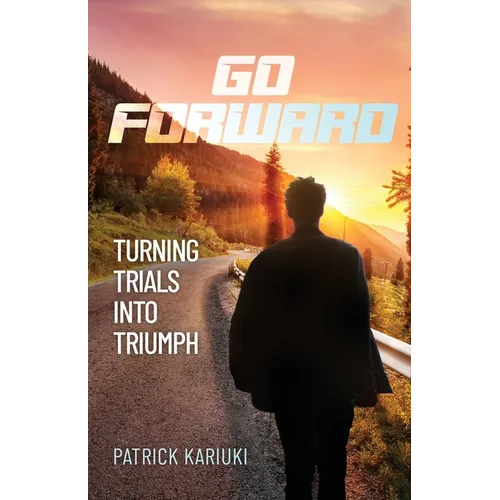 Go Forward: Turning Trials Into Triumph
