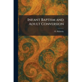 Infant Baptism and Adult Conversion