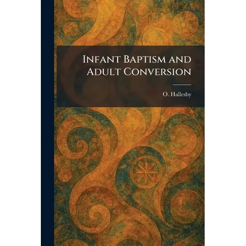 Infant Baptism and Adult Conversion